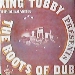 King Tubby / The Roots Of Dub