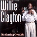 Willie Clayton / No Getting Over Me